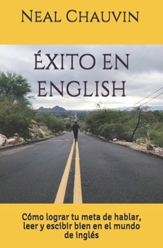 Paperback Éxito en English: Cómo lograr tu meta de hablar, leer, y escibir bien en el mundo de inglés [Spanish] Book