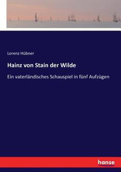 Paperback Hainz von Stain der Wilde: Ein vaterländisches Schauspiel in fünf Aufzügen [German] Book