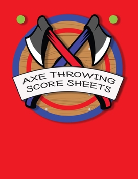 Paperback Axe Throwing Score Sheets: For Men and Women Axe Thrower Game Coaches and Players 110 Pages 8-1/2 X 11 Inches, Score Over 1000 Games and 3000 mat Book