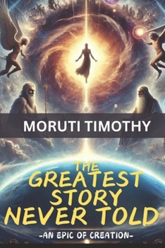Paperback The Greatest Story Never Told: An Epic Of Creation Book
