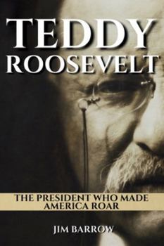 Paperback Teddy Roosevelt: The President Who Made America Roar Book