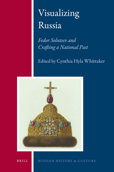 Hardcover Visualizing Russia: Fedor Solntsev and Crafting a National Past Book