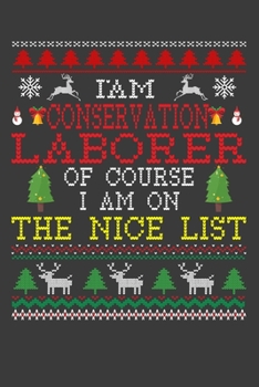 I Am Conservation Laborer Of Course I am On The Nice List: Funny Christmas Present For Conservation Laborer . 100 Pages 6" x 9" White Print Paperback ... Claus Xmas Theme Ugly Style Xmas Notebook
