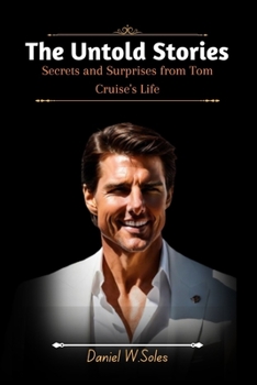 Paperback The Untold Stories: Secrets and Surprises from Tom Cruise's Life Book