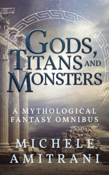Paperback Gods, Titans and Monsters: A Mythological Fantasy Omnibus Book