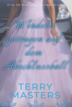 Windeln getragen auf dem Abschlussball: Eine ABDL/TBDL-Coming-of-Age-Geschichte (German Edition)