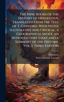 Hardcover The Nine Books of the History of Herodotus, Translated From the Text of T. Gaisford. With Notes Illustrative and Critical, a Geographical Index, an In Book