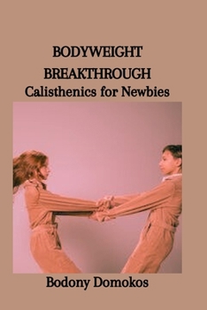 Paperback Bodyweight Breakthrough: Calisthenics for Newbies Book