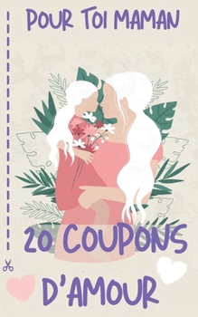 Paperback Pour Toi Maman 20 Coupons d'Amour: Le Chéquier Original Qui Fera Plaisir Pour La Fête Des Mères&#9474;Carnet de 20 Coupons Pour Offrir De L'Amour et d [French] Book