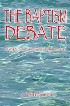 Paperback The Baptism Debate: Answering Today's Questions about Baptism Book