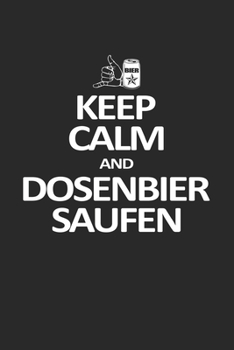 Keep Calm and Dosenbier Saufen: Kalender A5 (6x9) für Dosenbier Saufen und Meme Liebhaber I 120 Seiten I Geschenk I Wochen-, Monats- und Jahreskalender (German Edition)