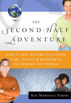 Paperback The Second-Half Adventure: Don't Just Retire-Use Your Time, Skills, and Resources to Change the World Book