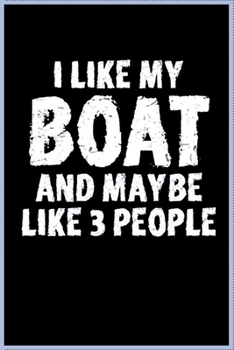 I like my boat and maybe like 3 people: Notebook Journal for Couples They're Both Sure to Love…. with more than 100 lined page - Composition Size (6*9) / simple design