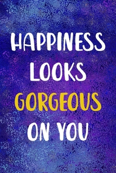 Happiness Looks Gorgeous On You: Notebook Journal Composition Blank Lined Diary Notepad 120 Pages Paperback Blue Glass Male Body Positive
