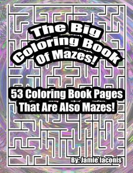 Paperback The Big Coloring Book Of Mazes!: 53 Coloring Book Pages That Are Also Mazes! Book