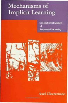 Hardcover Mechanisms of Implicit Learning: Connectionist Models of Sequence Processing Book