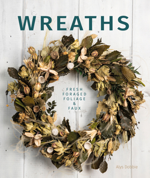Paperback Wreaths: Fresh, Foliage, Foraged, and Faux Book