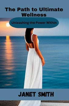 Paperback The Path to Ultimate Wellness: Unleashing the Power Within Book