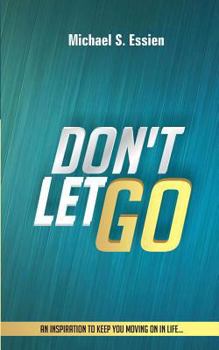 Paperback Don't Let Go: An Inspiration to keep you moving on in life Book