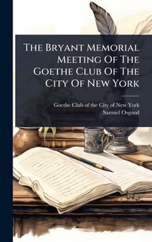 The Bryant Memorial Meeting Of The Goethe Club Of The City Of New York