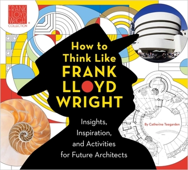 Paperback How to Think Like Frank Lloyd Wright: Insights, Inspiration, and Activities for Future Architects Book