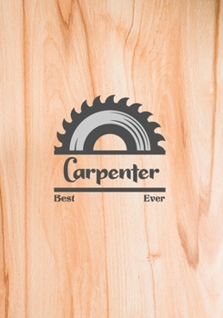 Paperback Best Carpenter Ever: Woodworking Notebook College Ruled Line Paper 7x10 110 Pages Book