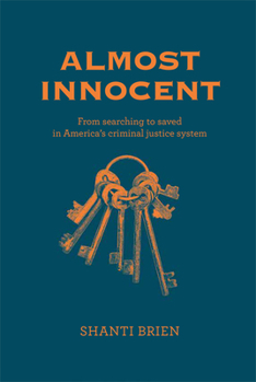 Hardcover Almost Innocent: From Searching to Saved in America's Criminal Justice System Book