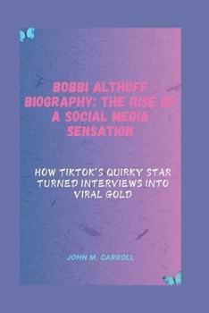 Paperback Bobbi Althoff Biography: The Rise of a Social Media Sensation: How Tiktok's Quirky Star Turned Interviews Into Viral Gold Book