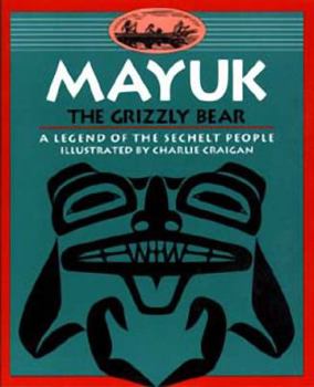 Paperback Mayuk the Grizzly Bear: A Legend of the Sechelt People Book