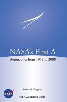 Hardcover NASA's First A: Aeronautics from 1958-2008 (NASA History Series SP-2012-4412) Book