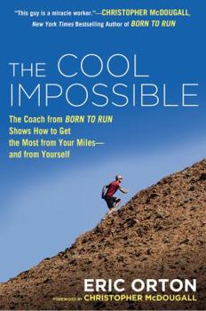 Hardcover The Cool Impossible: The Coach from "Born to Run" Shows How to Get the Most from Your Miles--And from Yourself Book