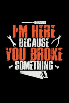 I'm here because you broke something: 6x9 DIY | lined | ruled paper | notebook | notes