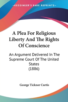 Paperback A Plea For Religious Liberty And The Rights Of Conscience: An Argument Delivered In The Supreme Court Of The United States (1886) Book