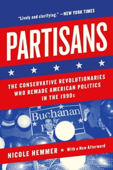 Partisans: The Conservative Revolutionaries Who Remade American Politics in the 1990s
