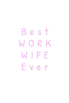 Best Work Wife Ever: Funny Office Coworker Gift for a special woman White Background Cover with pink colored lettering - Good quality white