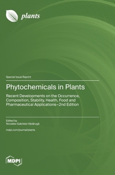 Hardcover Phytochemicals in Plants: Recent Developments on the Occurrence, Composition, Stability, Health, Food and Pharmaceutical Applications-2nd Edition Book