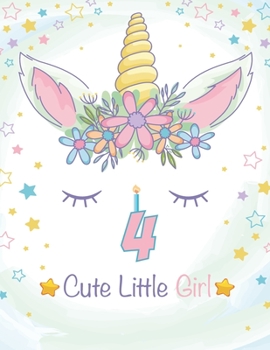 4 Cute Little Girl : Unicorn Journal / Happy Birthday 3 Years Old Unicorn Journal Notebook for Kids, 4 Year Old Birthday Gift for Girls! Birthday Unicorn Notebook for Girls