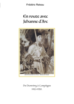 Paperback En route avec Jeanne d'Arc: De Domrémy à Compiègne [French] Book