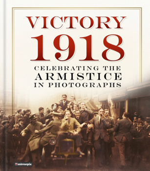 Hardcover Victory 1918: Celebrating the Armistice in Photographs Book