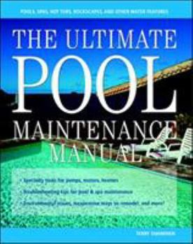 Paperback The Ultimate Pool Maintenance Manual: Spas, Pools, Hot Tubs, Rockscapes, and Other Water Features, 2nd Edition Book
