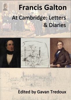 Francis Galton at Cambridge: Letters and Diaries, 1840-1844 (Supplementary Materials for Francis Galton: a Lifetime of Exploration)