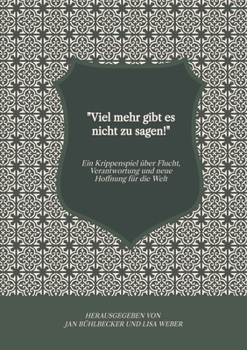 Paperback "Viel mehr gibt es nicht zu sagen!": Ein Krippenspiel über Flucht, Verantwortung und neue Hoffnung für die Welt [German] Book