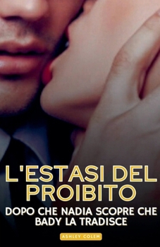 Paperback L'estasi del Proibito: Dopo che Nadia scopre che Bady la tradisce [Italian] Book