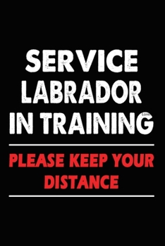 Paperback Service Labrador In Training Please Keep Your Distance: Labrador Training Log Book gifts. Best Dog Trainer Log Book gifts For Dog Lovers who loves Lab Book