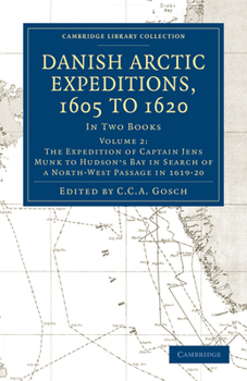 Danish Arctic Expeditions, 1605 to 1620, Vol. 2 of 2: In Two Books; Book I.-The Danish Expeditions to Greenland in 1605, 1606, and 1607; To Which Is Added Captain James Hall's Voyage to Greenland in 1