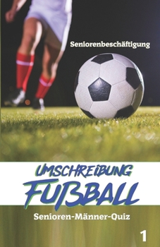 Umschreibung Fußball (Senioren-Männer-Quiz - Seniorenbeschäftigung) (German Edition)