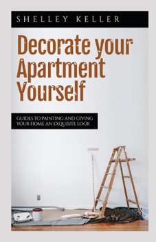 Paperback Decorate Your Apartment Yourself: Guides to painting and giving your home an exquisite look Book