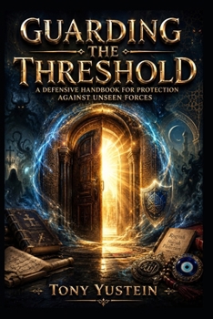 Guarding the Threshold: A Defensive Handbook for Protection Against Unseen Forces