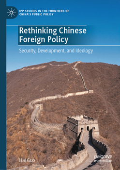 Rethinking Chinese Foreign Policy: Security, Development, and Ideology (IPP Studies in the Frontiers of China’s Public Policy)