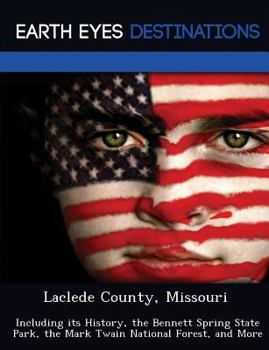 Paperback Laclede County, Missouri: Including Its History, the Bennett Spring State Park, the Mark Twain National Forest, and More Book